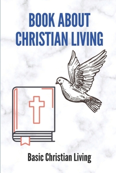 Paperback Book About Christian Living: Basic Christian Living: Christian Living Book