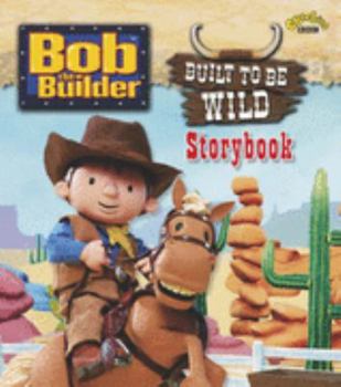 Hardcover Bob the Builder: Built to Be Wild Storybook ( " Bob the Builder " ) Book