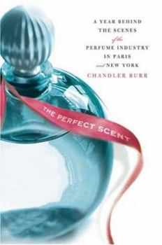 Hardcover The Perfect Scent: A Year Inside the Perfume Industry in Paris and New York Book