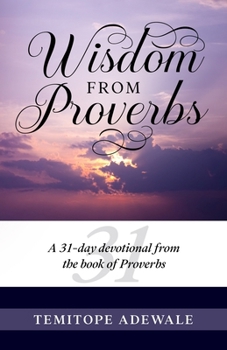 Paperback Wisdom from Proverbs: A 31-day Devotional from the Book of Proverbs Book