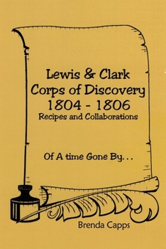 Paperback Lewis & Clark Corps of Discovery 1804-1806: Recipes and Collaborations Of A time Gone By... Book