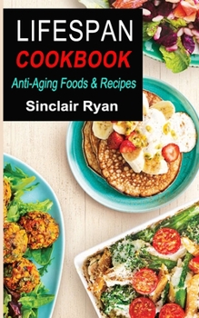 Paperback Lifespan Cookbook: Anti-Aging Foods & Recipes Book
