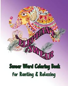 Paperback Elephant Swear: Swear Word Coloring Book for Ranting & Relaxing Book