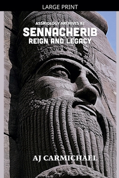 Sennacherib, Reign and Legacy (Assyriology Archives)