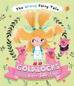 Goldilocks and the Three Little Pigs - Book  of the Wrong Fairy Tale