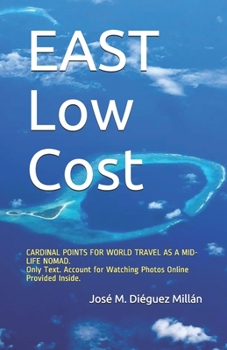 Paperback EAST Low Cost: Cardinal Points for World Travel as a Mid-Life Nomad. Book
