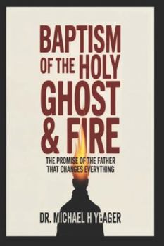 Paperback Baptism of the Holy Ghost & Fire: The Promise of the Father That Changes Everything Book