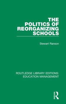 Hardcover The Politics of Reorganizing Schools Book