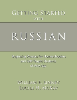 Paperback Getting Started with Russian: Beginning Russian for Homeschoolers and Self-Taught Students of Any Age Book