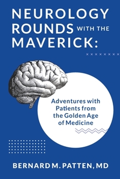 Paperback Neurology Rounds with the Maverick: Adventures with Patients from the Golden Age of Medicine Book