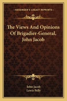 Paperback The Views And Opinions Of Brigadier-General, John Jacob Book