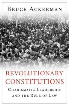 Hardcover Revolutionary Constitutions: Charismatic Leadership and the Rule of Law Book