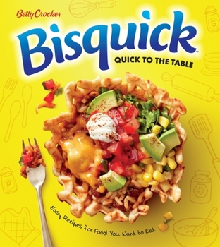 Paperback Betty Crocker Bisquick Quick to the Table: Easy Recipes for Food You Want to Eat Book