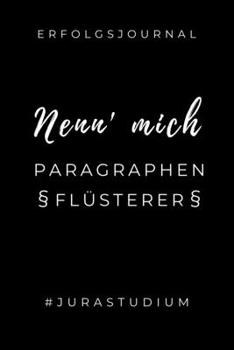 ERFOLGSJOURNAL NENN' MICH PARAGRAPHEN FLÜSTERER #JURASTUDIUM: A5 ERFOLGSJOURNAL 2020 zum Jura Studium | Notizbuch für Rechts-studenten Anwälte | ... Semester | Geschenkidee (German Edition)