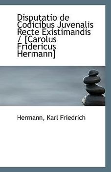 Paperback Disputatio de Codicibus Juvenalis Recte Existimandis / [Carolus Fridericus Hermann] Book