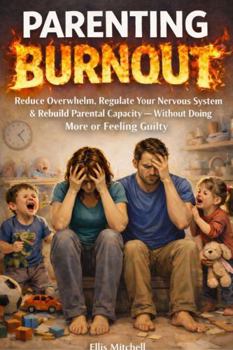 Paperback Parenting Burnout: Reduce Overwhelm, Regulate Your Nervous System & Rebuild Parental Capacity — Without Doing More or Feeling Guilty (The Burnout Reset Guides) Book