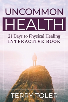 Uncommon Health: 21 Days to Physical Healing - Book #5 of the Feeling Free