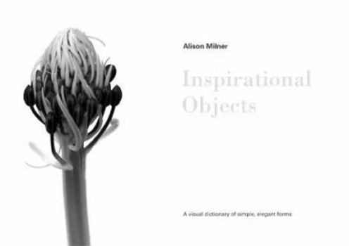 Paperback Inspirational Objects: A Visual Dictionary of Simple, Elegant Forms. Alison Milner Book