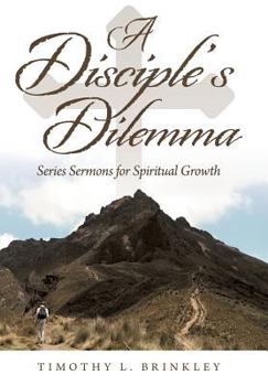 Hardcover A Disciple's Dilemma: Series Sermons for Spiritual Growth Book