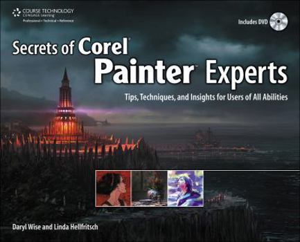 Paperback Secrets of Corel Painter Experts: Tips, Techniques, and Insights for Users of All Abilities [With DVD] Book