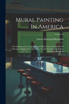 Paperback Mural Painting In America: The Scammon Lectures, Delivered Before The Art Institute Of Chicago, March, 1912, And Since Greatly Enlarged, By Edwin Book