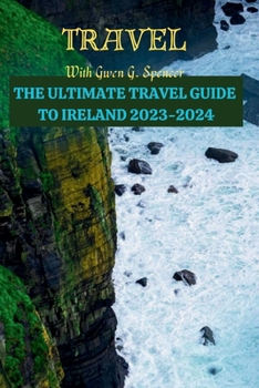 Paperback The ULTIMATE TRAVEL GUIDE TO IRELAND 2023-2024: Latest Research Guide on Ireland Book