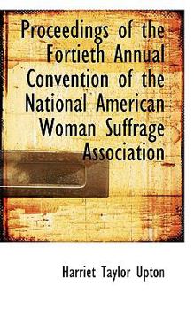 Proceedings of the Fortieth Annual Convention of the National American Woman Suffrage Association