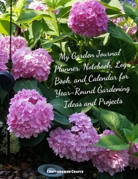 Paperback My Garden Journal Planner, Notebook, Log Book, and Calendar for Year-Round Gardening Ideas and Projects Book