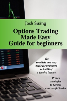 Paperback Options Trading Made Easy Guide for Beginners: The complete and easy guide for beginners to building a passive income. Proven strategies to become a s Book