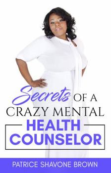 Paperback Secrets Of A Crazy Mental Health Counselor: Facing all adversity, while still being motivated and motivating others. Book