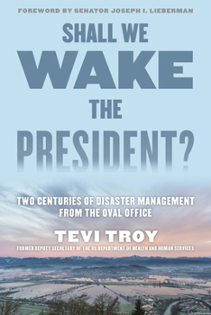 Hardcover Shall We Wake the President?: Two Centuries of Disaster Management from the Oval Office Book