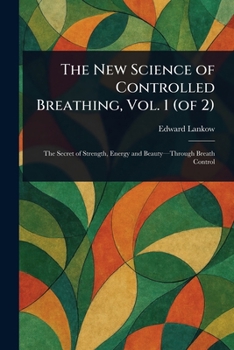 Paperback The New Science of Controlled Breathing, Vol. 1 (of 2) Book