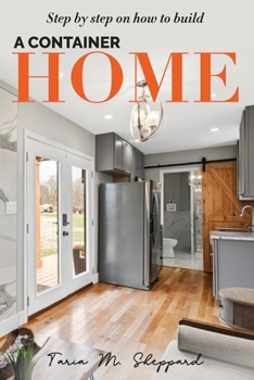 Paperback Step By Step On How To Build A Container Home: A Shipping Container Home Guide Book