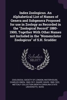 Paperback Index Zoologicus. an Alphabetical List of Names of Genera and Subgenera Proposed for Use in Zoology as Recorded in the Zoological Record 1880-1900, To Book
