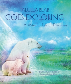 Hardcover Talulla Bear Goes Exploring: A Mindful Tale of Discovery Book