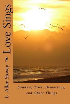 Paperback Love Sings: Sands of Time, Democracy, and Other Things Book