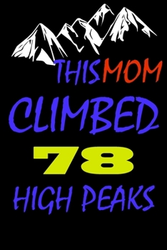 This mom climbed 78 high peaks: A Journal to organize your life and working on your goals : Passeword tracker, Gratitude journal, To do list, Flights ... Weekly meal planner, 120 pages , matte cover