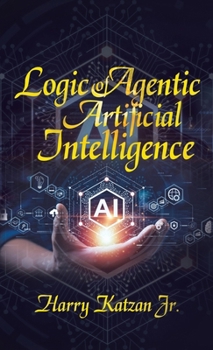 Hardcover Logic of Agentic Artificial Intelligence Book
