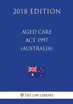 Paperback Aged Care Act 1997 (Australia) (2018 Edition) Book