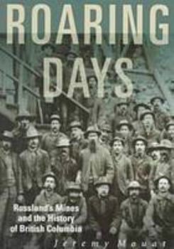Paperback Roaring Days: Rossland's Mines and the History of British Columbia Book
