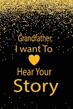 Paperback Grandfather, I want to hear your story: A guided journal to tell me your memories, keepsake questions.This is a great gift to Dad, grandpa, granddad, Book