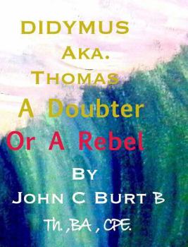 Hardcover Didymus Aka. Thomas A Doubter Or A Rebel Book