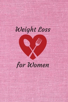 Paperback Weight Loss for Women: 6 x 9 inches 90 daily pages paperback (about 3 months/12 weeks worth) easily record and track your food consumption (b Book