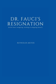 Paperback Dr. FAUCI'S RESIGNATION: (Is Dr Fauci resigning, retiring or stepping down?) Book