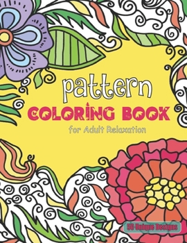 Pattern Coloring Book for Adult Relaxation 50 unique designs: Pattern Stress Reliving and Meditation Mandalas Designs for Teen Coloring Book