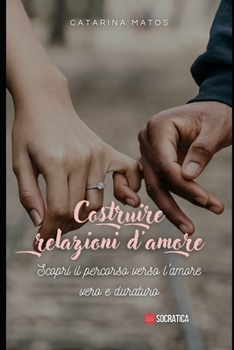 Paperback Costruire relazioni d'amore: Scopri il percorso verso l'amore vero e duraturo [Italian] Book