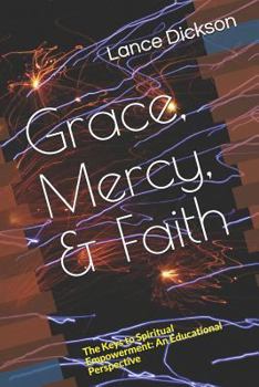 Paperback Grace, Mercy, & Faith: The Keys to Spiritual Empowerment: An Educational Perspective Book