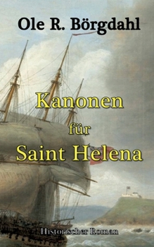 Kanonen für Saint Helena (German Edition)
