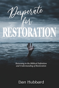 Paperback Desperate for Restoration: Returning to the Biblical Definition and Understanding of Restoration Book