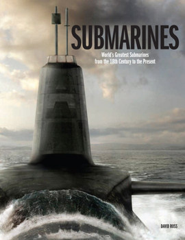 Hardcover Submarines: The World's Greatest Submarines from the 18th Century to the Present Book